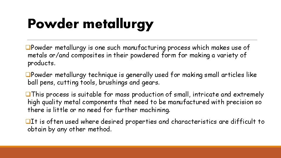 Powder metallurgy q. Powder metallurgy is one such manufacturing process which makes use of