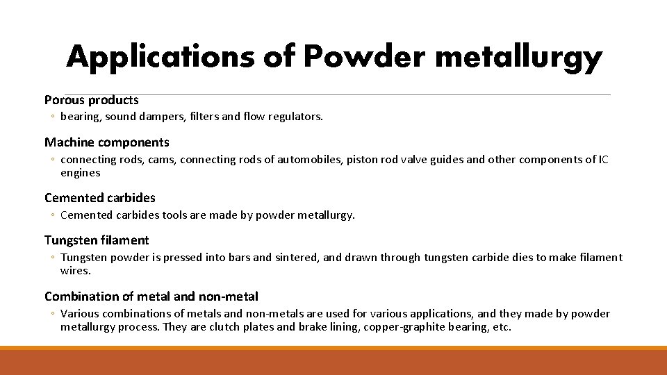 Applications of Powder metallurgy Porous products ◦ bearing, sound dampers, filters and flow regulators.