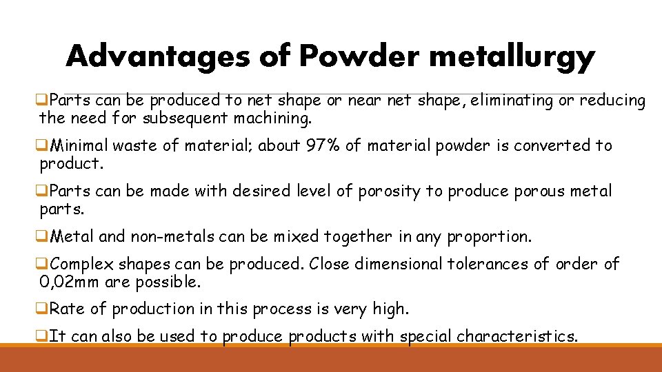 Advantages of Powder metallurgy q. Parts can be produced to net shape or near