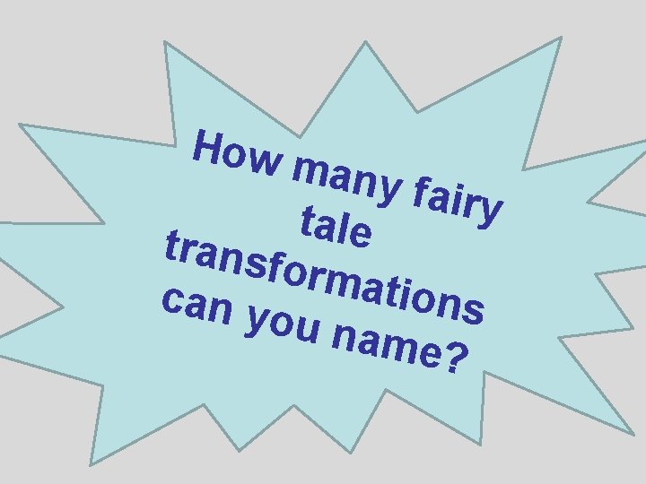 How m any fa i r y tale trans forma tions can y ou