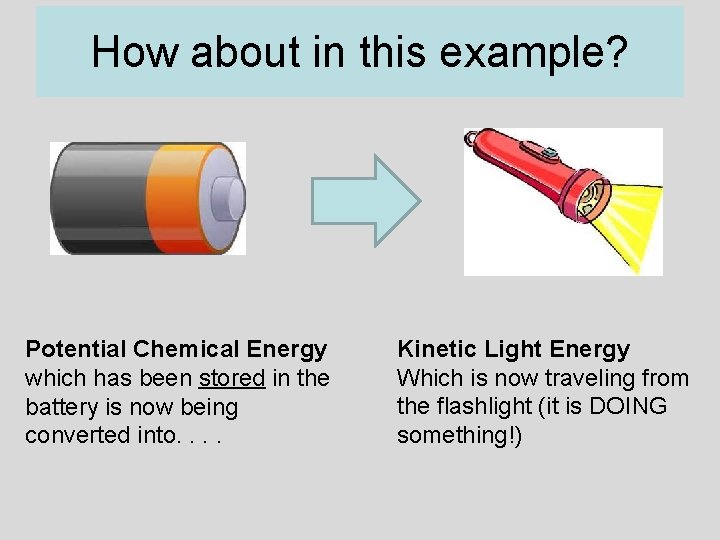 How about in this example? Potential Chemical Energy which has been stored in the