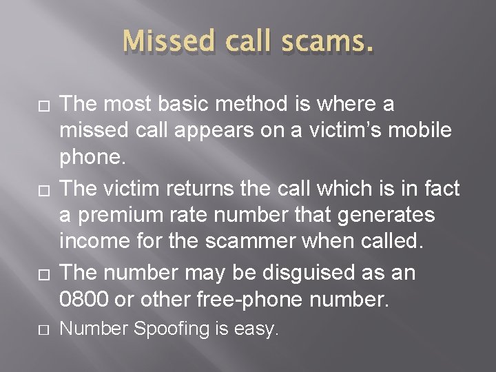Missed call scams. � � The most basic method is where a missed call