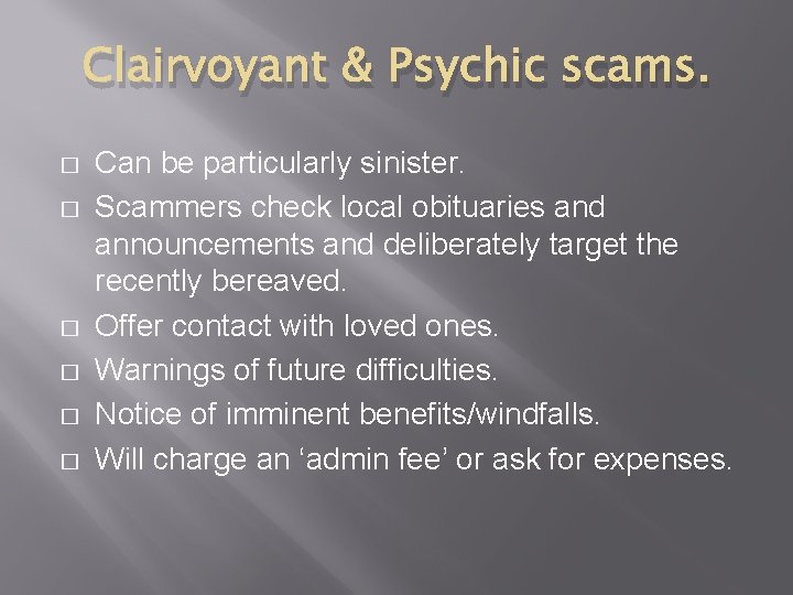 Clairvoyant & Psychic scams. � � � Can be particularly sinister. Scammers check local