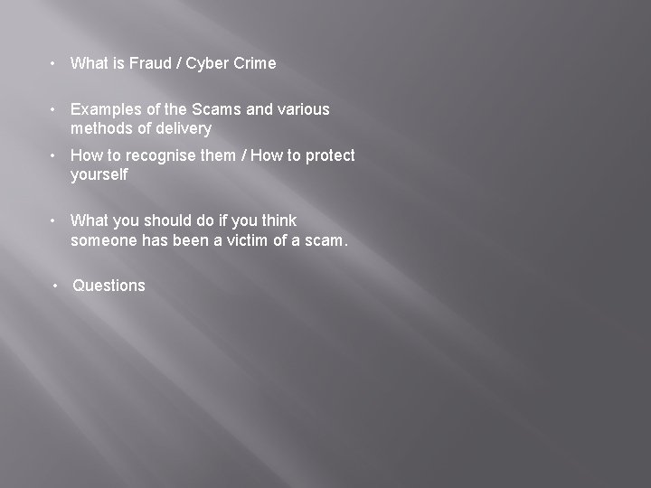  • What is Fraud / Cyber Crime • Examples of the Scams and