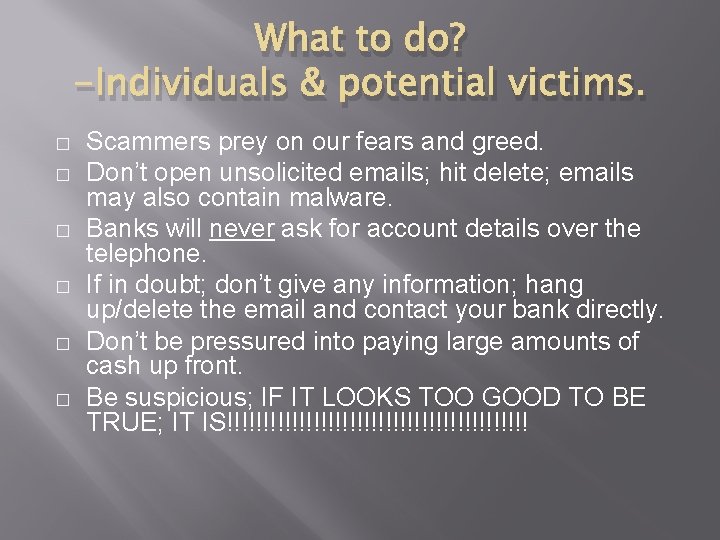 What to do? -Individuals & potential victims. � � � Scammers prey on our