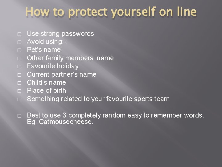 How to protect yourself on line � � � � � Use strong passwords.