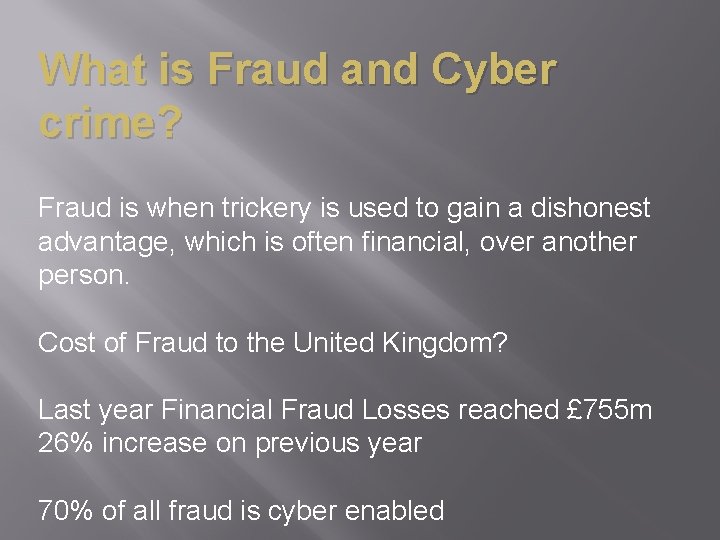 What is Fraud and Cyber crime? Fraud is when trickery is used to gain