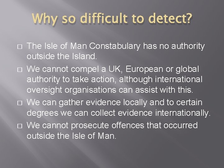 Why so difficult to detect? � � The Isle of Man Constabulary has no