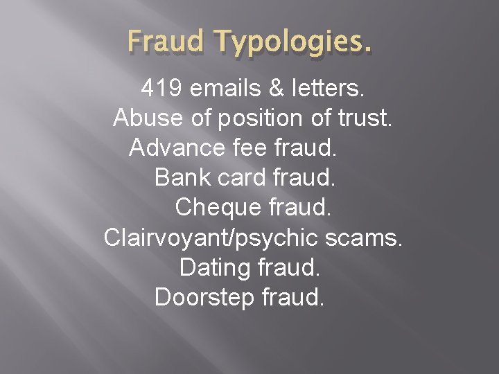 Fraud Typologies. 419 emails & letters. Abuse of position of trust. Advance fee fraud.