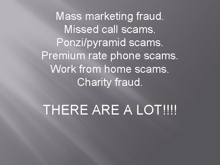 Mass marketing fraud. Missed call scams. Ponzi/pyramid scams. Premium rate phone scams. Work from