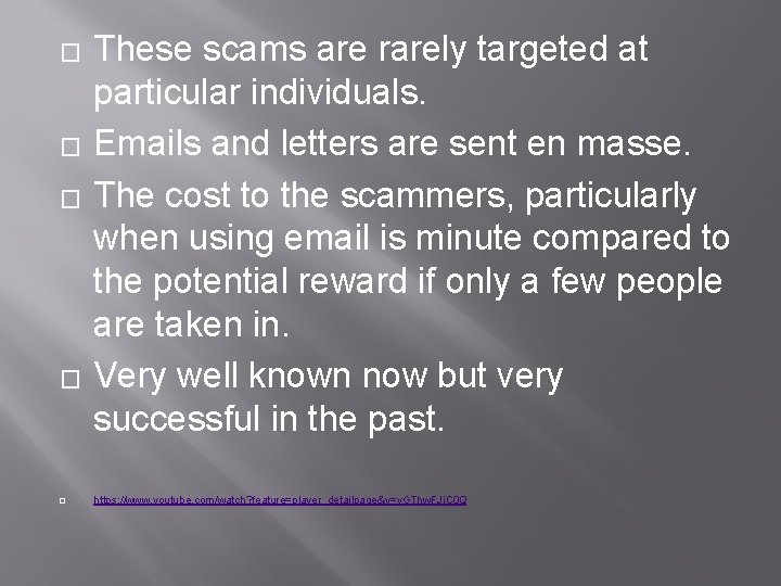� � � These scams are rarely targeted at particular individuals. Emails and letters