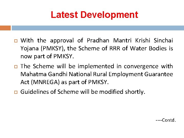 Latest Development With the approval of Pradhan Mantri Krishi Sinchai Yojana (PMKSY), the Scheme