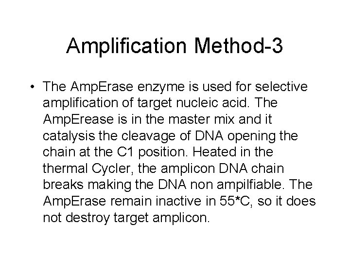 Amplification Method-3 • The Amp. Erase enzyme is used for selective amplification of target