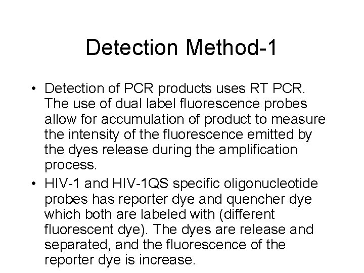 Detection Method-1 • Detection of PCR products uses RT PCR. The use of dual