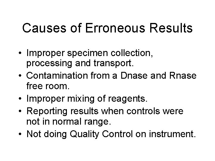Causes of Erroneous Results • Improper specimen collection, processing and transport. • Contamination from