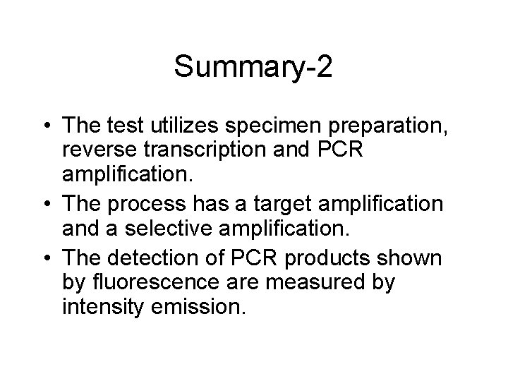 Summary-2 • The test utilizes specimen preparation, reverse transcription and PCR amplification. • The