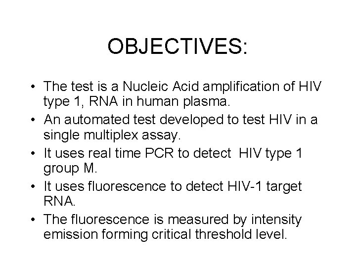 OBJECTIVES: • The test is a Nucleic Acid amplification of HIV type 1, RNA