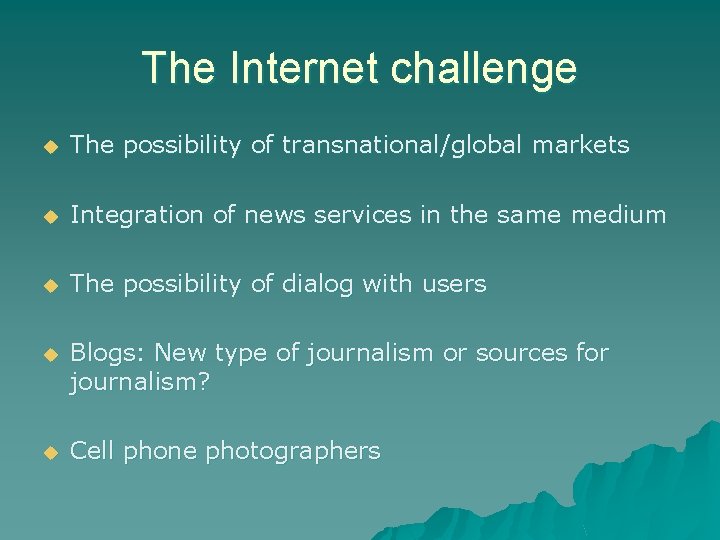 The Internet challenge u The possibility of transnational/global markets u Integration of news services