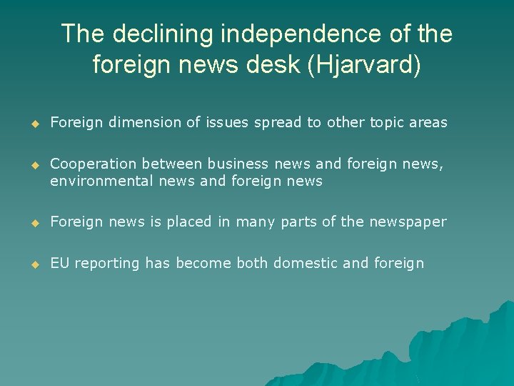 The declining independence of the foreign news desk (Hjarvard) u Foreign dimension of issues