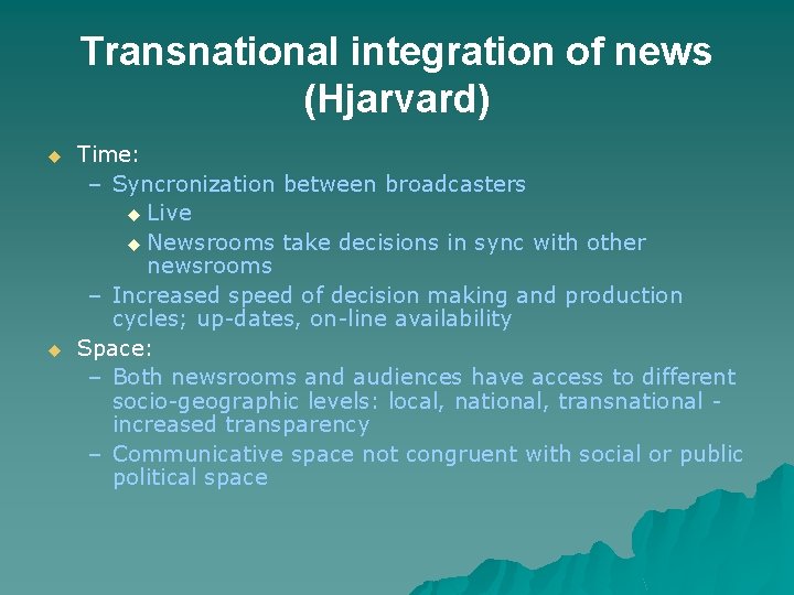 Transnational integration of news (Hjarvard) u u Time: – Syncronization between broadcasters u Live