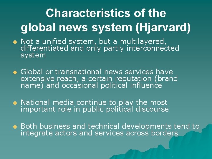 Characteristics of the global news system (Hjarvard) u Not a unified system, but a