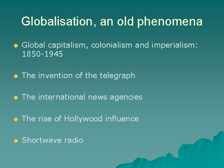 Globalisation, an old phenomena u Global capitalism, colonialism and imperialism: 1850 -1945 u The