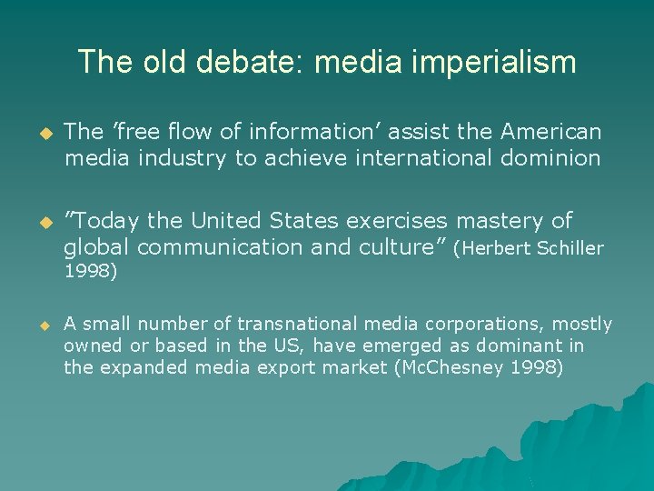 The old debate: media imperialism u The ’free flow of information’ assist the American