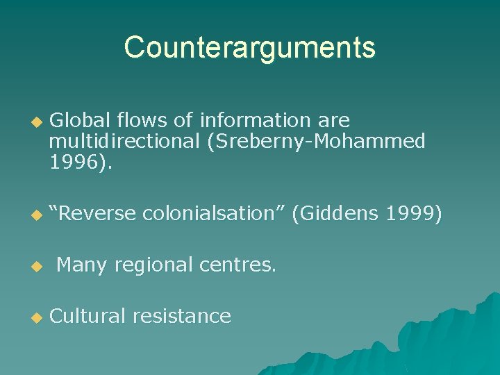 Counterarguments u u Global flows of information are multidirectional (Sreberny-Mohammed 1996). “Reverse colonialsation” (Giddens