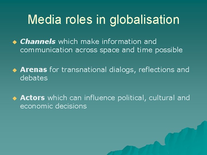 Media roles in globalisation u Channels which make information and communication across space and