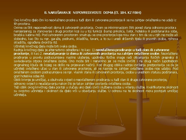 8. NARUŠAVANJE NEPOVREDIVOSTI DOMA (čl. 184. KZ FBi. H) Ovo krivično djelo čini ko
