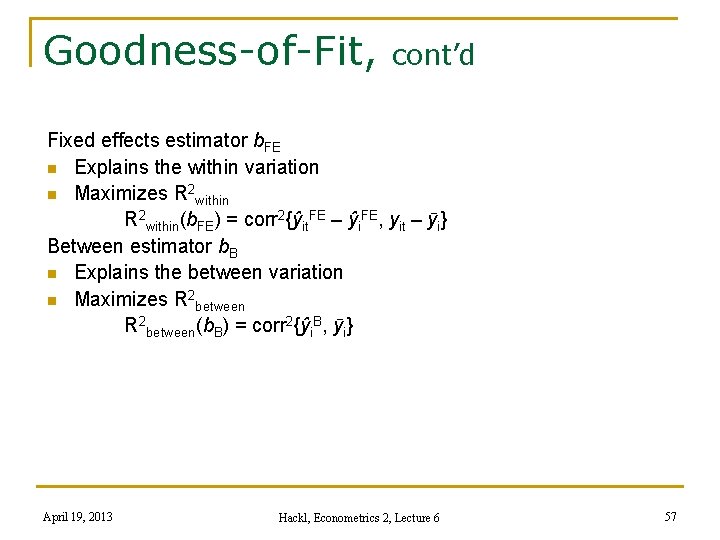 Goodness-of-Fit, cont’d Fixed effects estimator b. FE n Explains the within variation n Maximizes