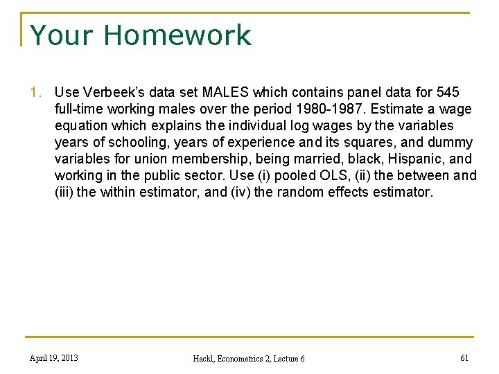 Your Homework 1. Use Verbeek’s data set MALES which contains panel data for 545
