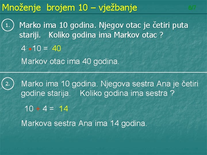 Množenje brojem 10 – vježbanje 1. 6/7 Marko ima 10 godina. Njegov otac je