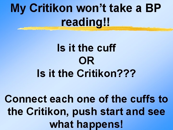 My Critikon won’t take a BP reading!! Is it the cuff OR Is it