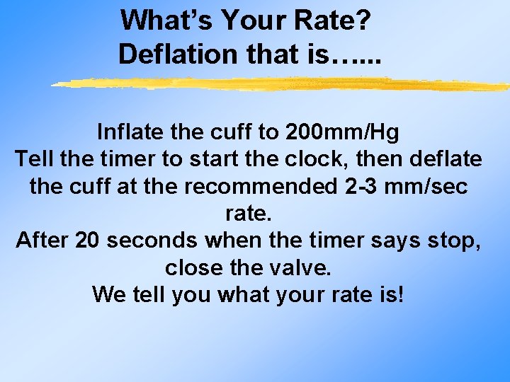 What’s Your Rate? Deflation that is…. . . Inflate the cuff to 200 mm/Hg