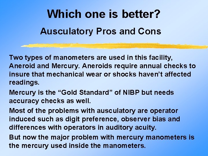 Which one is better? Ausculatory Pros and Cons Two types of manometers are used