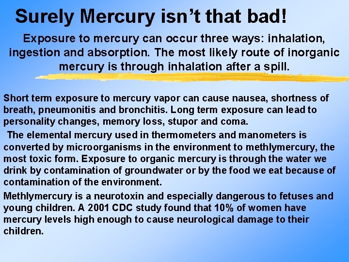 Surely Mercury isn’t that bad! Exposure to mercury can occur three ways: inhalation, ingestion