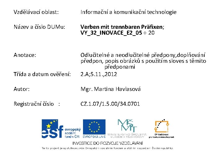 Vzdělávací oblast: Název a číslo DUMu: Anotace: Třída a datum ověření: Autor: Registrační číslo