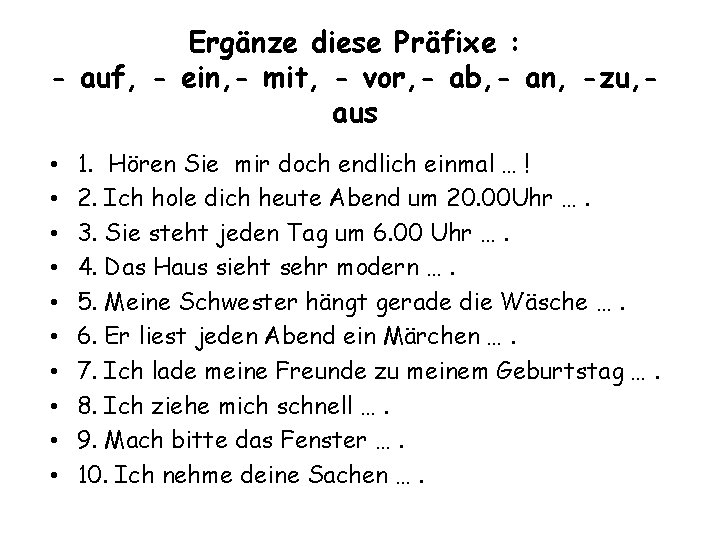 Ergänze diese Präfixe : - auf, - ein, - mit, - vor, - ab,