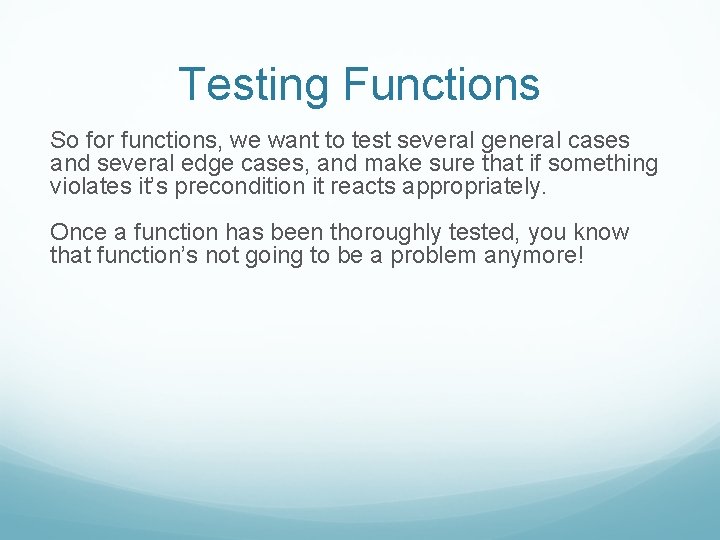 Testing Functions So for functions, we want to test several general cases and several