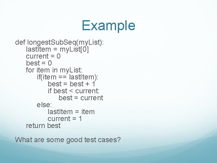 Example def longest. Sub. Seq(my. List): last. Item = my. List[0] current = 0