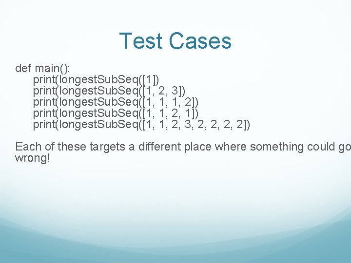 Test Cases def main(): print(longest. Sub. Seq([1]) print(longest. Sub. Seq([1, 2, 3]) print(longest. Sub.