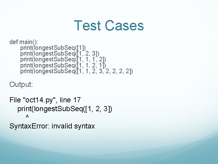 Test Cases def main(): print(longest. Sub. Seq([1]) print(longest. Sub. Seq([1, 2, 3]) print(longest. Sub.