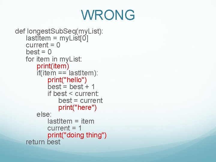 WRONG def longest. Sub. Seq(my. List): last. Item = my. List[0] current = 0