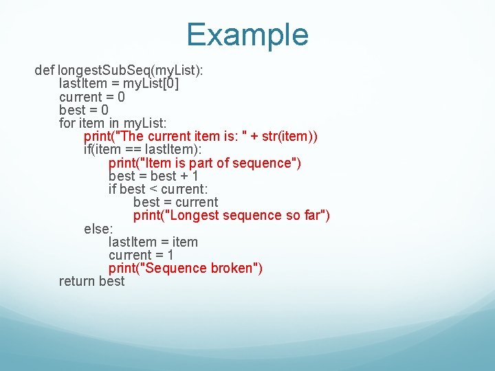 Example def longest. Sub. Seq(my. List): last. Item = my. List[0] current = 0