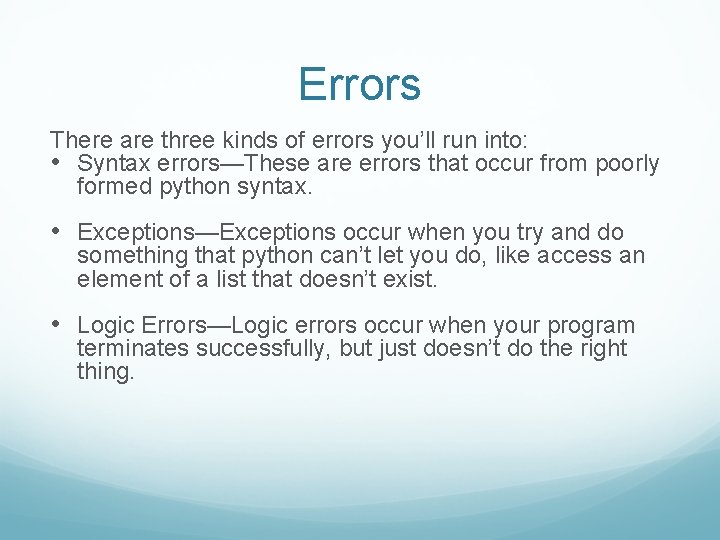 Errors There are three kinds of errors you’ll run into: • Syntax errors—These are