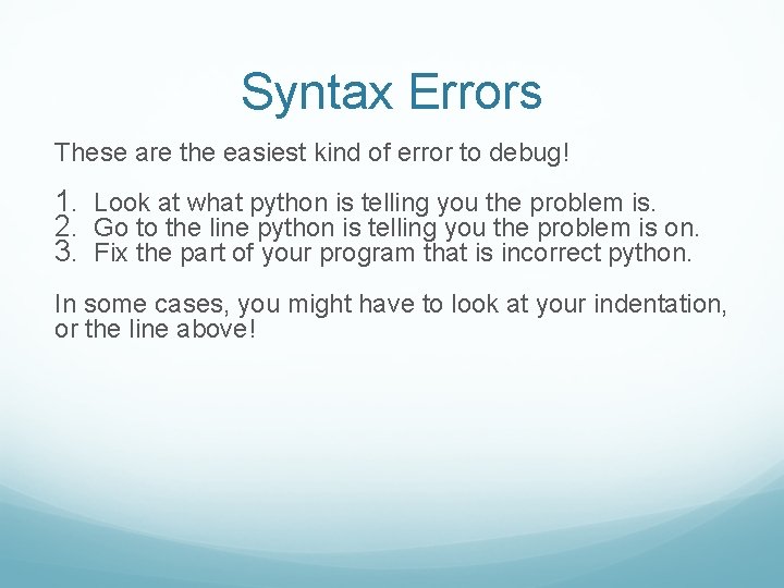 Syntax Errors These are the easiest kind of error to debug! 1. Look at