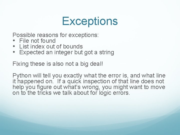 Exceptions Possible reasons for exceptions: • File not found • List index out of