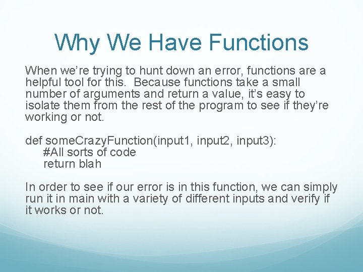 Why We Have Functions When we’re trying to hunt down an error, functions are