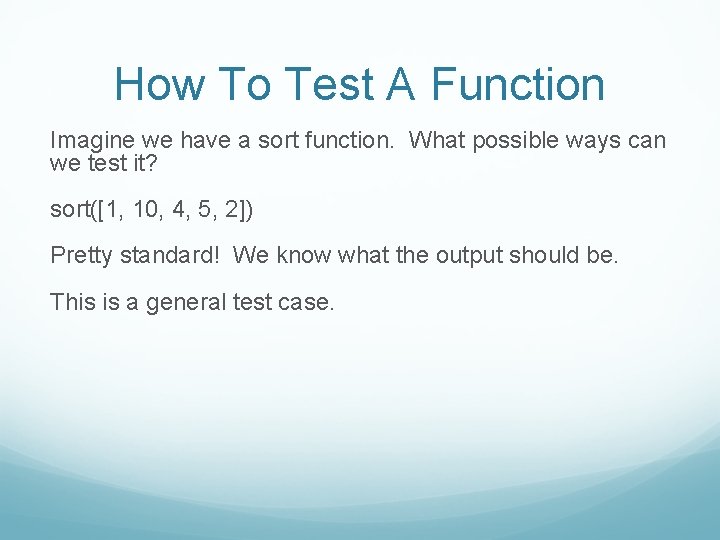 How To Test A Function Imagine we have a sort function. What possible ways